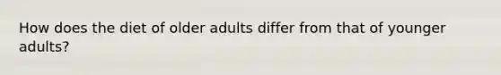 How does the diet of older adults differ from that of younger adults?