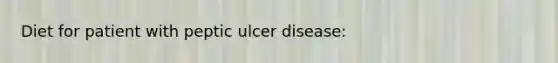 Diet for patient with peptic ulcer disease: