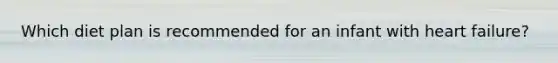 Which diet plan is recommended for an infant with heart failure?