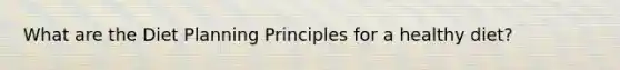 What are the Diet Planning Principles for a healthy diet?