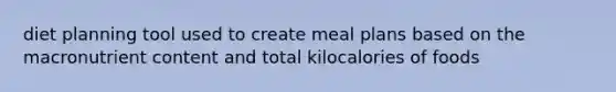 diet planning tool used to create meal plans based on the macronutrient content and total kilocalories of foods