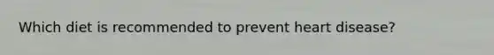 Which diet is recommended to prevent heart disease?