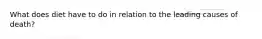 What does diet have to do in relation to the leading causes of death?