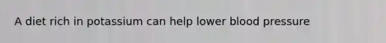 A diet rich in potassium can help lower blood pressure