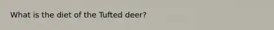 What is the diet of the Tufted deer?