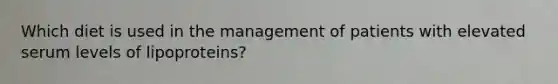Which diet is used in the management of patients with elevated serum levels of lipoproteins?