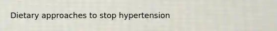 Dietary approaches to stop hypertension