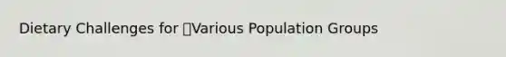Dietary Challenges for Various Population Groups