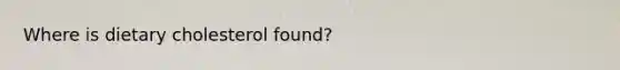 Where is dietary cholesterol found?