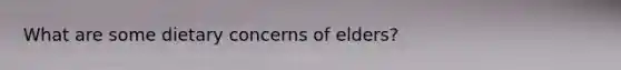 What are some dietary concerns of elders?