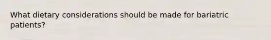 What dietary considerations should be made for bariatric patients?