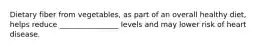 Dietary fiber from vegetables, as part of an overall healthy diet, helps reduce ________________ levels and may lower risk of heart disease.