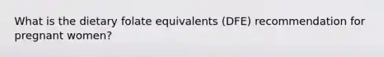 What is the dietary folate equivalents (DFE) recommendation for pregnant women?