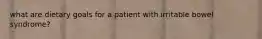 what are dietary goals for a patient with irritable bowel syndrome?