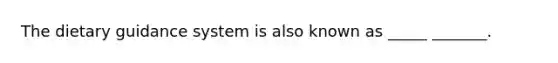 The dietary guidance system is also known as _____ _______.