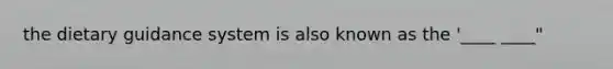 the dietary guidance system is also known as the '____ ____"