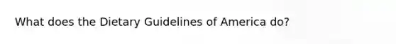 What does the Dietary Guidelines of America do?