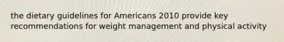 the dietary guidelines for Americans 2010 provide key recommendations for weight management and physical activity