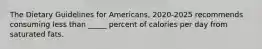 The Dietary Guidelines for Americans, 2020-2025 recommends consuming less than _____ percent of calories per day from saturated fats.