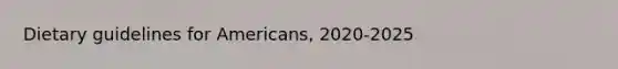 Dietary guidelines for Americans, 2020-2025