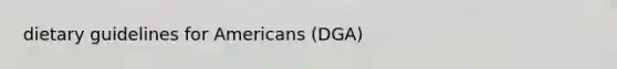 dietary guidelines for Americans (DGA)