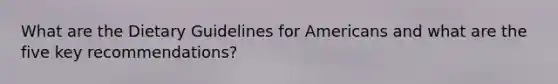 What are the Dietary Guidelines for Americans and what are the five key recommendations?
