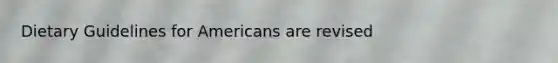 Dietary Guidelines for Americans are revised