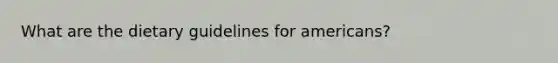 What are the dietary guidelines for americans?