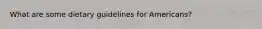 What are some dietary guidelines for Americans?