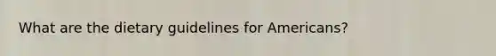 What are the dietary guidelines for Americans?