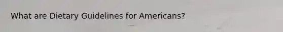 What are Dietary Guidelines for Americans?