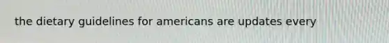 the dietary guidelines for americans are updates every