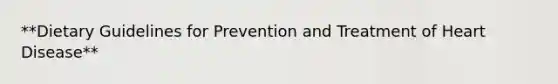 **Dietary Guidelines for Prevention and Treatment of Heart Disease**