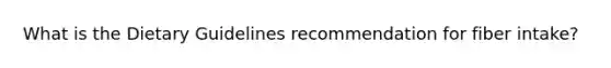 What is the Dietary Guidelines recommendation for fiber intake?