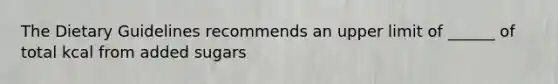 The Dietary Guidelines recommends an upper limit of ______ of total kcal from added sugars