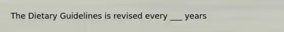 The Dietary Guidelines is revised every ___ years