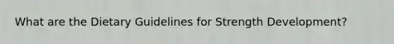 What are the Dietary Guidelines for Strength Development?