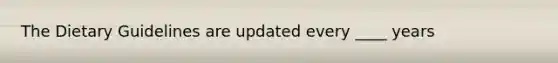 The Dietary Guidelines are updated every ____ years