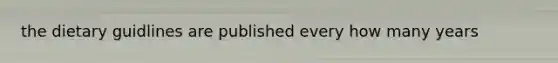 the dietary guidlines are published every how many years