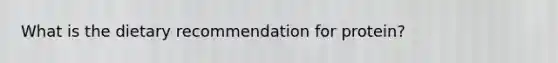 What is the dietary recommendation for protein?