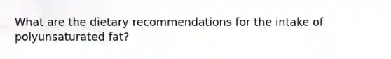 What are the dietary recommendations for the intake of polyunsaturated fat?