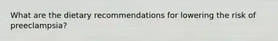 What are the dietary recommendations for lowering the risk of preeclampsia?