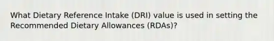 What Dietary Reference Intake (DRI) value is used in setting the Recommended Dietary Allowances (RDAs)?