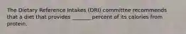 The Dietary Reference Intakes (DRI) committee recommends that a diet that provides _______ percent of its calories from protein.