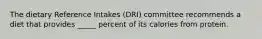 The dietary Reference Intakes (DRI) committee recommends a diet that provides _____ percent of its calories from protein.