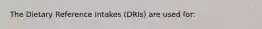 The Dietary Reference Intakes (DRIs) are used for: