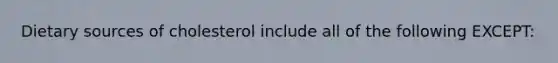 Dietary sources of cholesterol include all of the following EXCEPT: