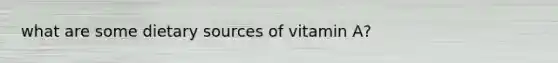 what are some dietary sources of vitamin A?