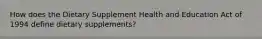 How does the Dietary Supplement Health and Education Act of 1994 define dietary supplements?