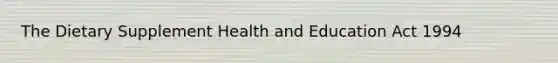 The Dietary Supplement Health and Education Act 1994